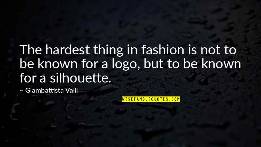 Fashion Logo Quotes By Giambattista Valli: The hardest thing in fashion is not to