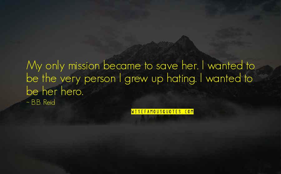 Fashion Meaning Quotes By B.B. Reid: My only mission became to save her. I