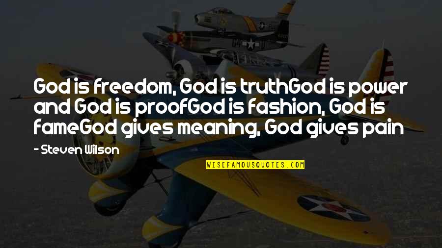 Fashion Meaning Quotes By Steven Wilson: God is freedom, God is truthGod is power