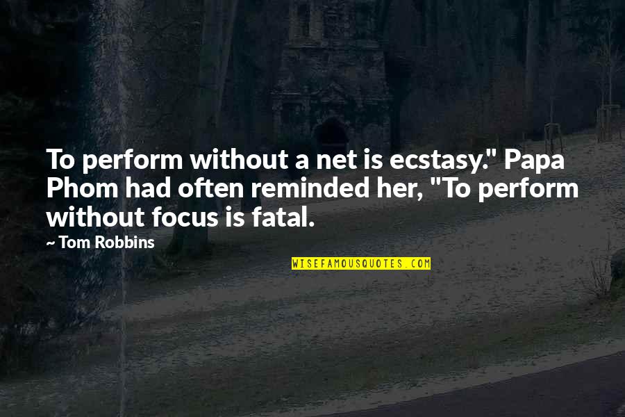 Fashion Meaning Quotes By Tom Robbins: To perform without a net is ecstasy." Papa