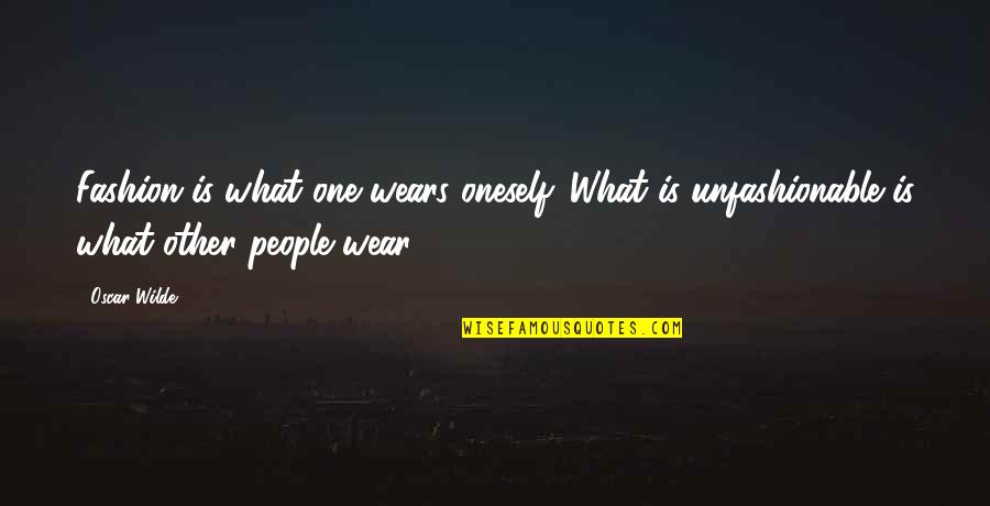 Fashion Oscar Wilde Quotes By Oscar Wilde: Fashion is what one wears oneself. What is