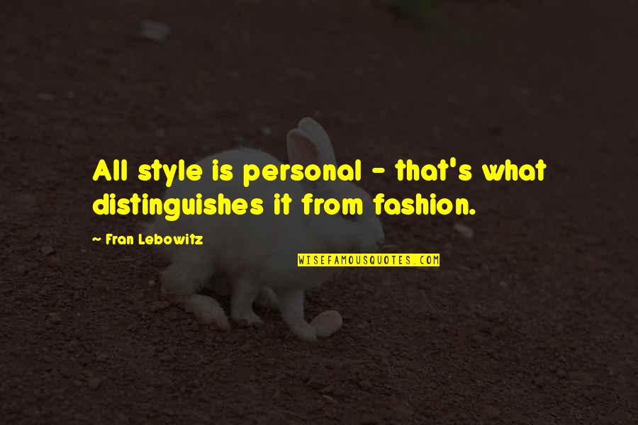 Fashion Personal Style Quotes By Fran Lebowitz: All style is personal - that's what distinguishes