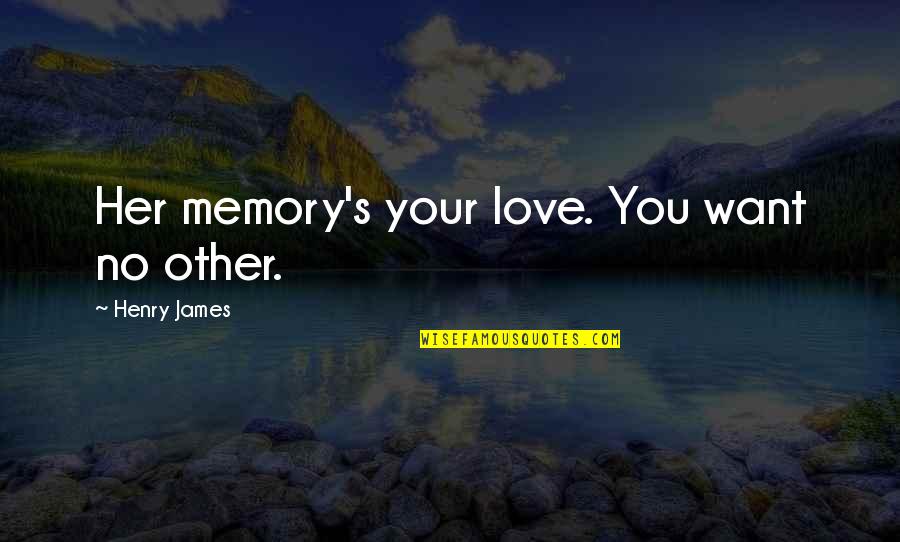 Fashion Police Famous Quotes By Henry James: Her memory's your love. You want no other.