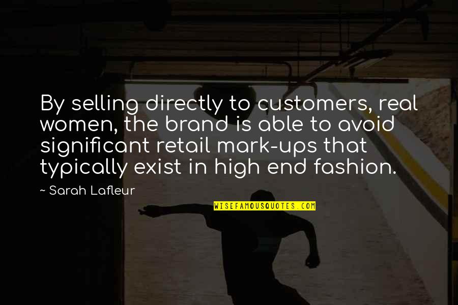 Fashion Retail Quotes By Sarah Lafleur: By selling directly to customers, real women, the