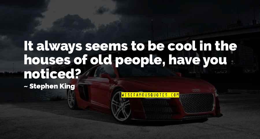 Fashion Rings Quotes By Stephen King: It always seems to be cool in the
