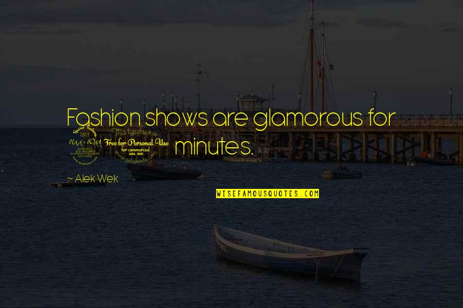 Fashion Shows Quotes By Alek Wek: Fashion shows are glamorous for 20 minutes.
