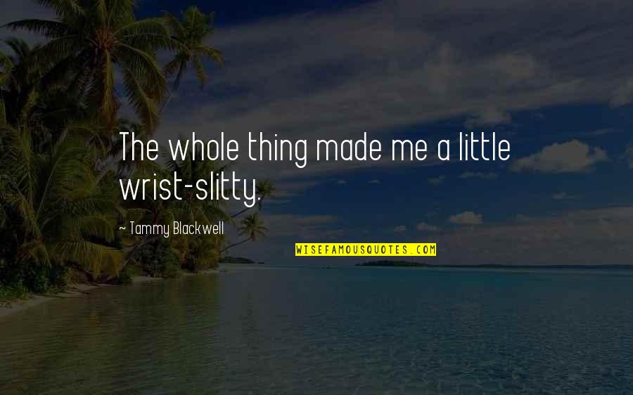 Fashion Shows Quotes By Tammy Blackwell: The whole thing made me a little wrist-slitty.