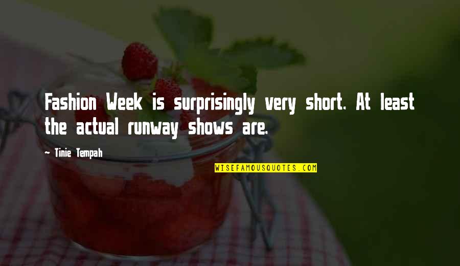 Fashion Shows Quotes By Tinie Tempah: Fashion Week is surprisingly very short. At least