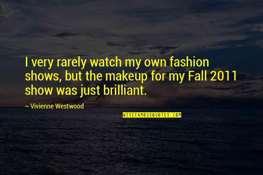Fashion Shows Quotes By Vivienne Westwood: I very rarely watch my own fashion shows,