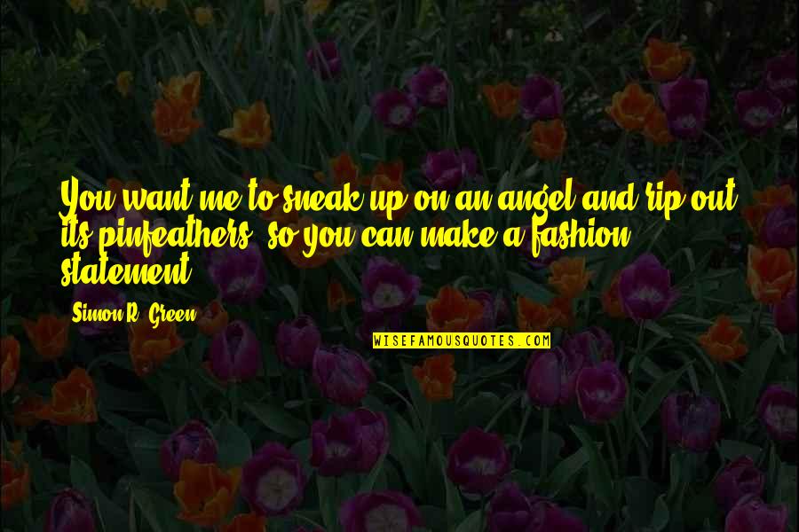 Fashion Statement Quotes By Simon R. Green: You want me to sneak up on an