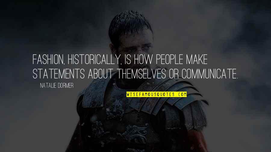 Fashion Statements Quotes By Natalie Dormer: Fashion, historically, is how people make statements about