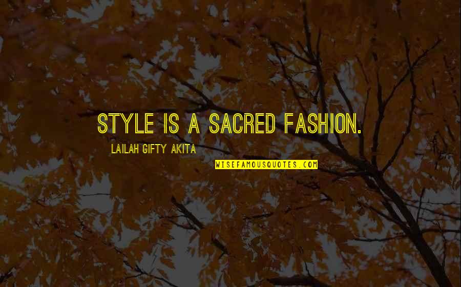 Fashion Style And Beauty Quotes By Lailah Gifty Akita: Style is a sacred fashion.