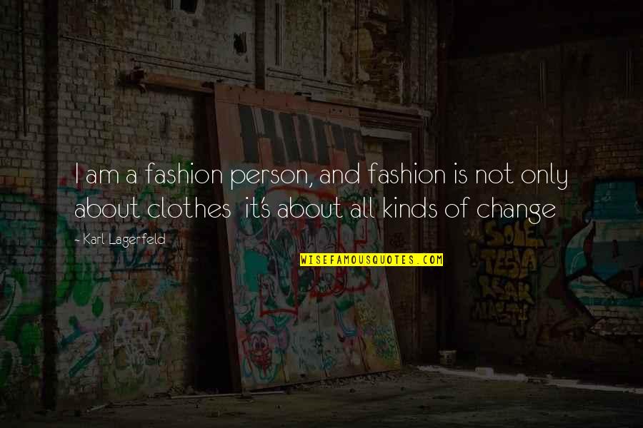 Fashion Style Beauty Quotes By Karl Lagerfeld: I am a fashion person, and fashion is