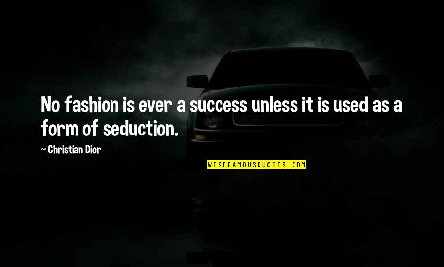 Fashion Success Quotes By Christian Dior: No fashion is ever a success unless it