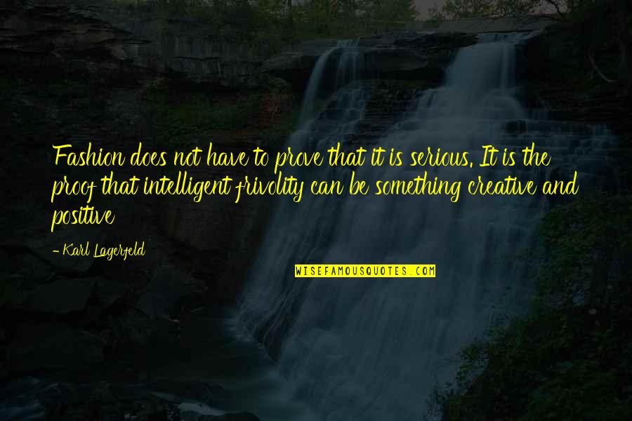 Fashion Success Quotes By Karl Lagerfeld: Fashion does not have to prove that it Fashion Success Quotes By Karl Lagerfeld: Fashion does not have to prove that it