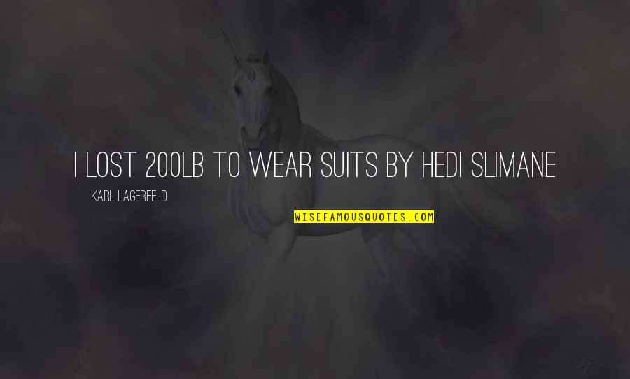Fashion Suits Quotes By Karl Lagerfeld: I lost 200lb to wear suits by Hedi