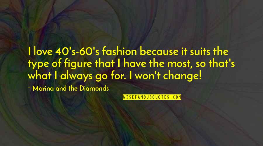 Fashion Suits Quotes By Marina And The Diamonds: I love 40's-60's fashion because it suits the