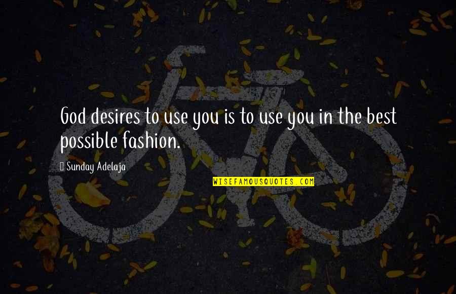 Fashion Sunday Quotes By Sunday Adelaja: God desires to use you is to use