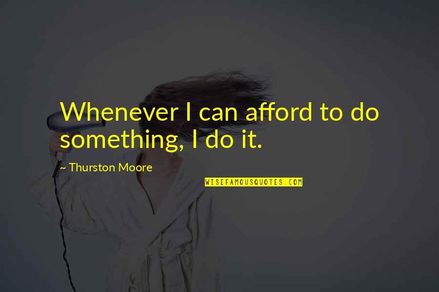 Fashion Sunday Quotes By Thurston Moore: Whenever I can afford to do something, I