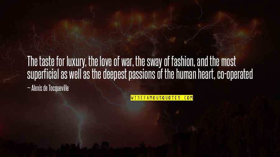 Fashion Superficial Quotes By Alexis De Tocqueville: The taste for luxury, the love of war,