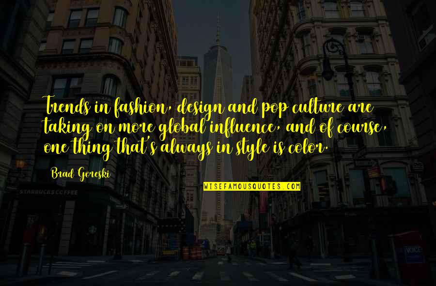 Fashion Trends Quotes By Brad Goreski: Trends in fashion, design and pop culture are