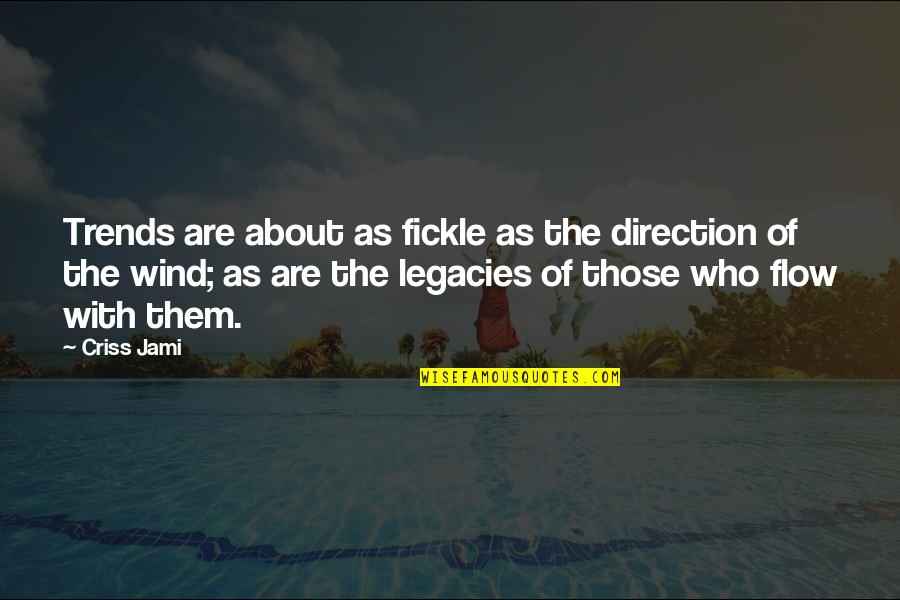 Fashion Trends Quotes By Criss Jami: Trends are about as fickle as the direction