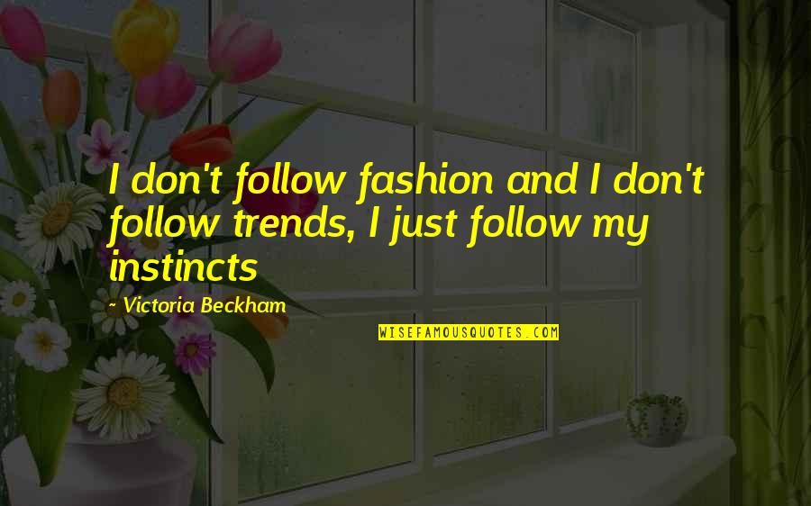 Fashion Trends Quotes By Victoria Beckham: I don't follow fashion and I don't follow