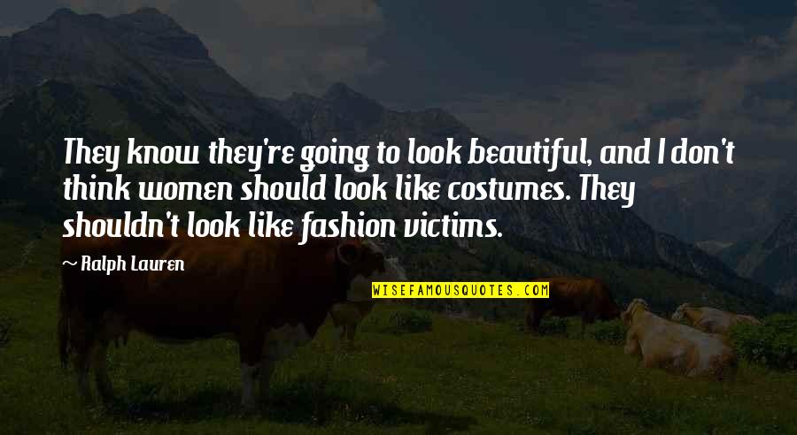 Fashion Victims Quotes By Ralph Lauren: They know they're going to look beautiful, and