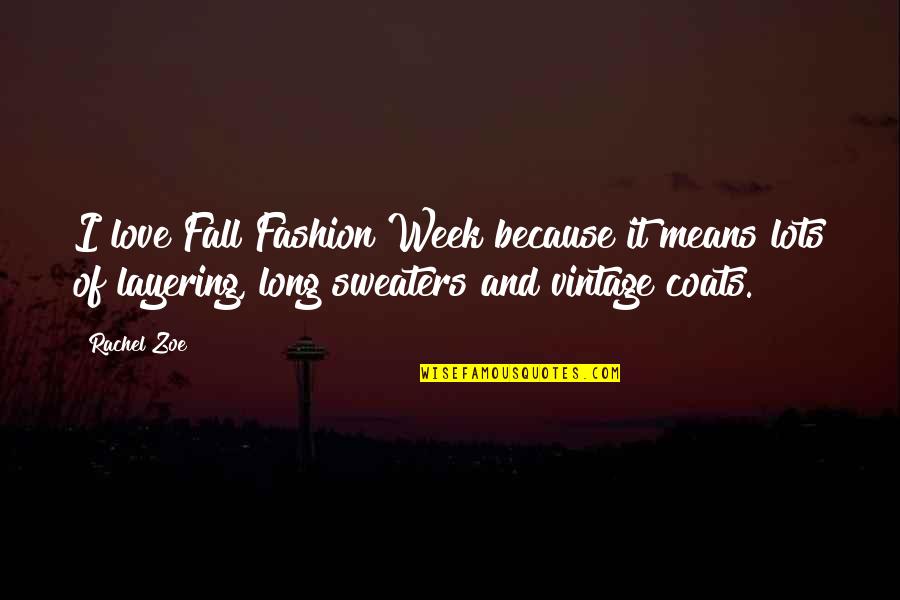 Fashion Vintage Quotes By Rachel Zoe: I love Fall Fashion Week because it means