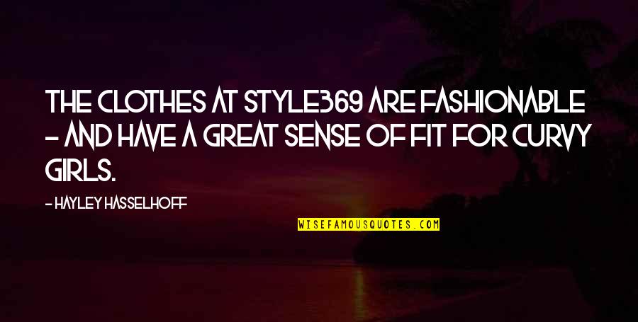Fashionable Clothes Quotes By Hayley Hasselhoff: The clothes at Style369 are fashionable - and