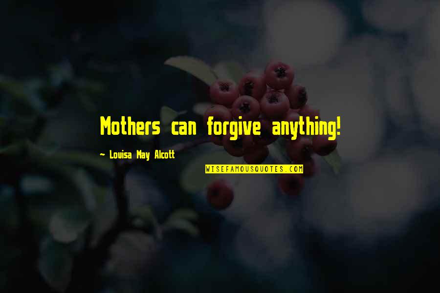 Fashionable Girl Quotes By Louisa May Alcott: Mothers can forgive anything!