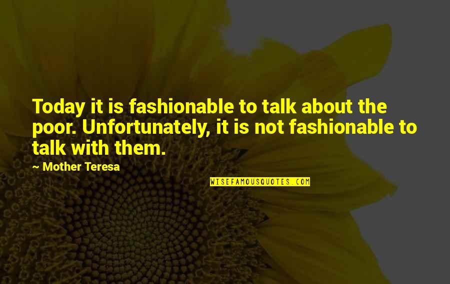 Fashionable Mother Quotes By Mother Teresa: Today it is fashionable to talk about the