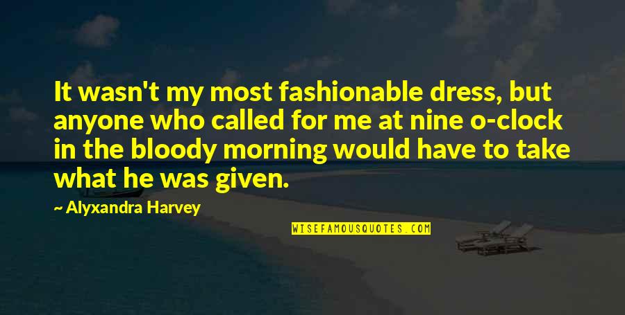 Fashionable Quotes By Alyxandra Harvey: It wasn't my most fashionable dress, but anyone