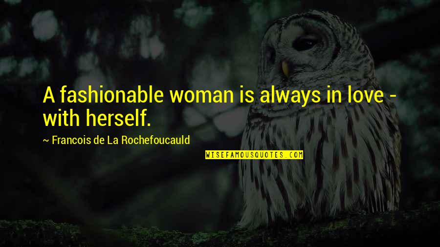Fashionable Quotes By Francois De La Rochefoucauld: A fashionable woman is always in love -