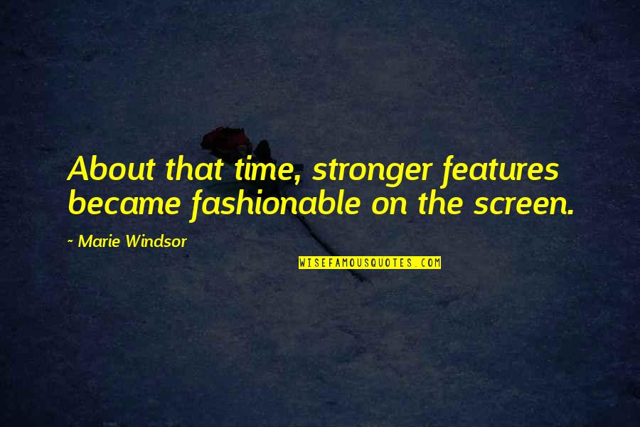 Fashionable Quotes By Marie Windsor: About that time, stronger features became fashionable on