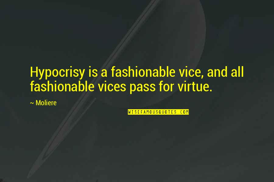 Fashionable Quotes By Moliere: Hypocrisy is a fashionable vice, and all fashionable