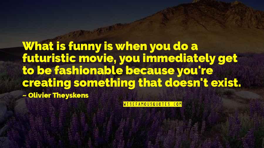Fashionable Quotes By Olivier Theyskens: What is funny is when you do a