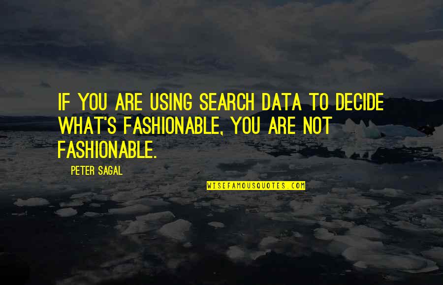 Fashionable Quotes By Peter Sagal: If you are using search data to decide