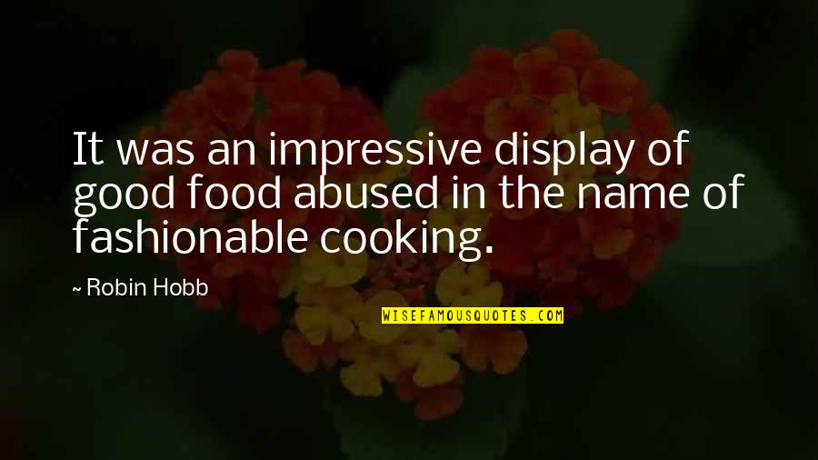 Fashionable Quotes By Robin Hobb: It was an impressive display of good food
