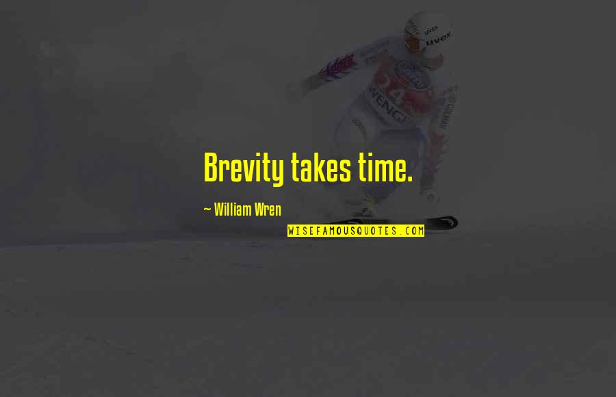 Fashionableness Quotes By William Wren: Brevity takes time.
