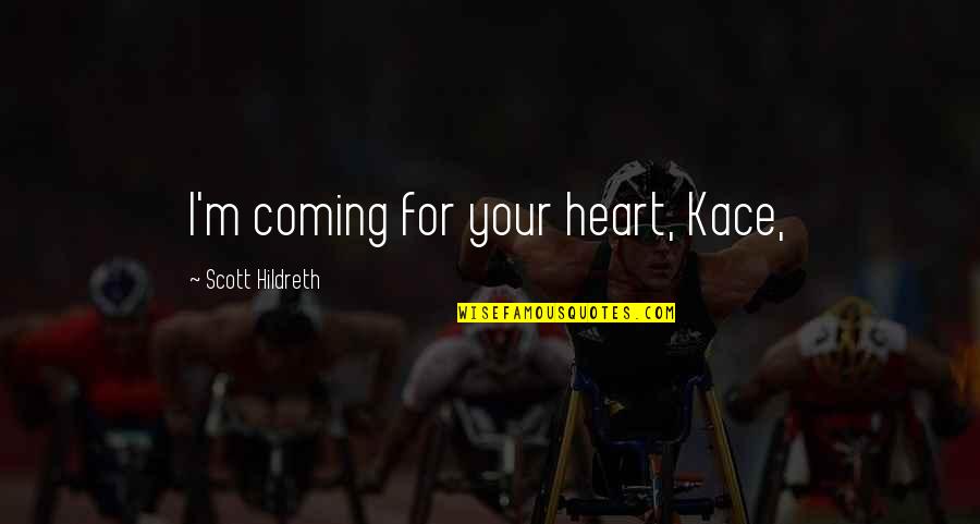 Fashionbeans Men's Quotes By Scott Hildreth: I'm coming for your heart, Kace,