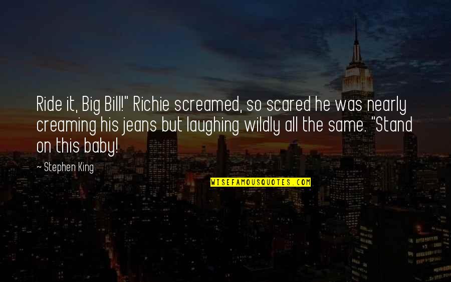 Fashionbeans Men's Quotes By Stephen King: Ride it, Big Bill!" Richie screamed, so scared