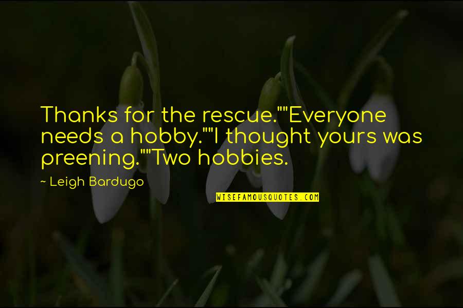 Fashionbeans Quotes By Leigh Bardugo: Thanks for the rescue.""Everyone needs a hobby.""I thought