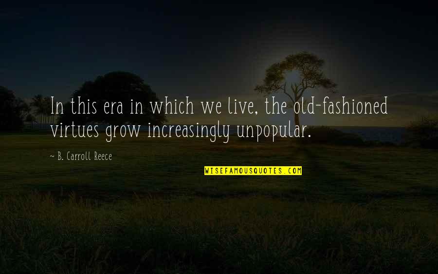 Fashioned Quotes By B. Carroll Reece: In this era in which we live, the