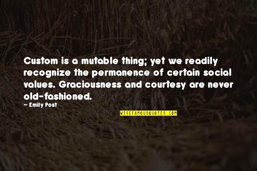 Fashioned Quotes By Emily Post: Custom is a mutable thing; yet we readily Fashioned Quotes By Emily Post: Custom is a mutable thing; yet we readily