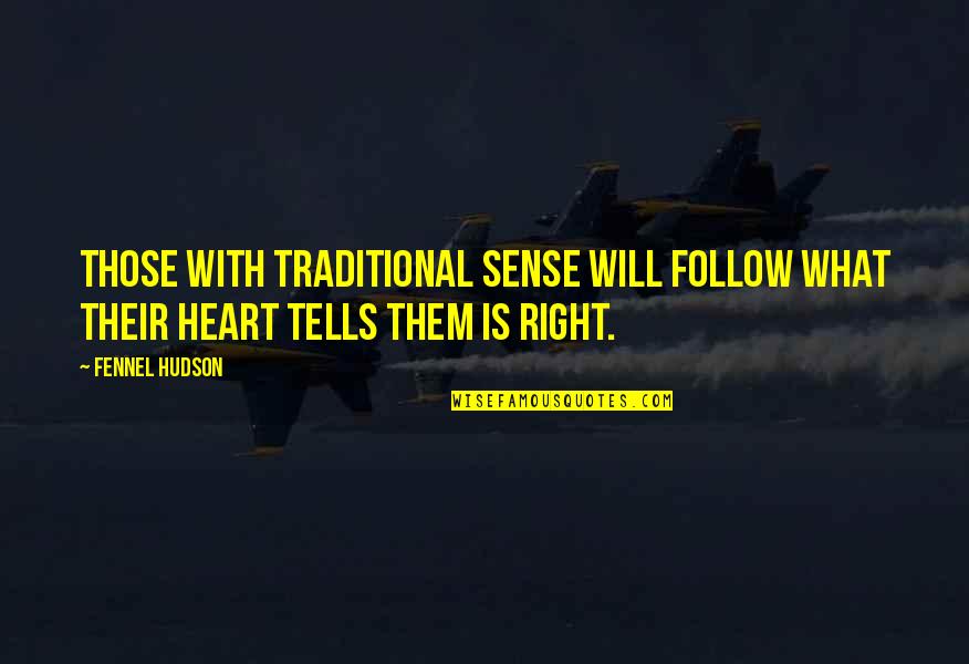 Fashioned Quotes By Fennel Hudson: Those with traditional sense will follow what their