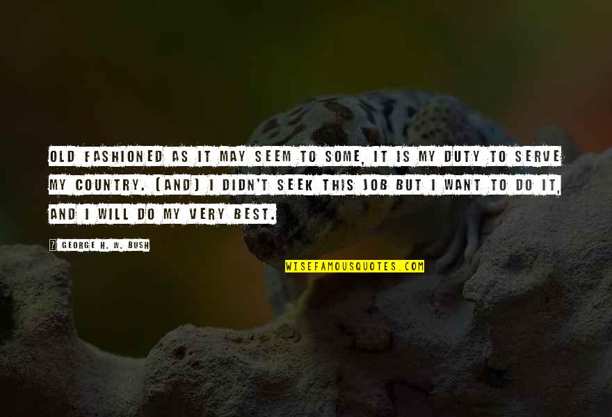 Fashioned Quotes By George H. W. Bush: Old fashioned as it may seem to some, Fashioned Quotes By George H. W. Bush: Old fashioned as it may seem to some,
