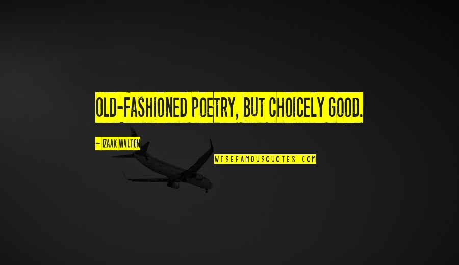 Fashioned Quotes By Izaak Walton: Old-fashioned poetry, but choicely good. Fashioned Quotes By Izaak Walton: Old-fashioned poetry, but choicely good.