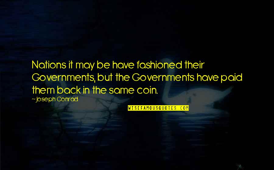 Fashioned Quotes By Joseph Conrad: Nations it may be have fashioned their Governments,