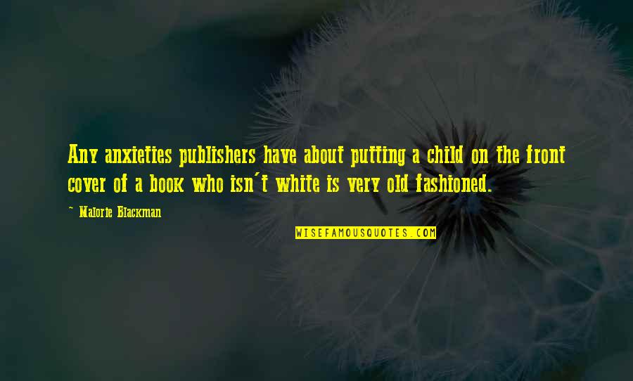 Fashioned Quotes By Malorie Blackman: Any anxieties publishers have about putting a child